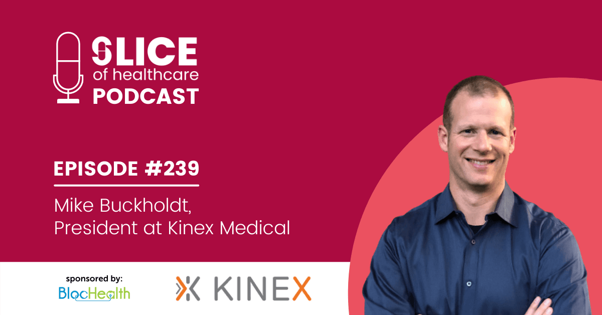 #239 - Mike Buckholdt, President at Kinex Medical