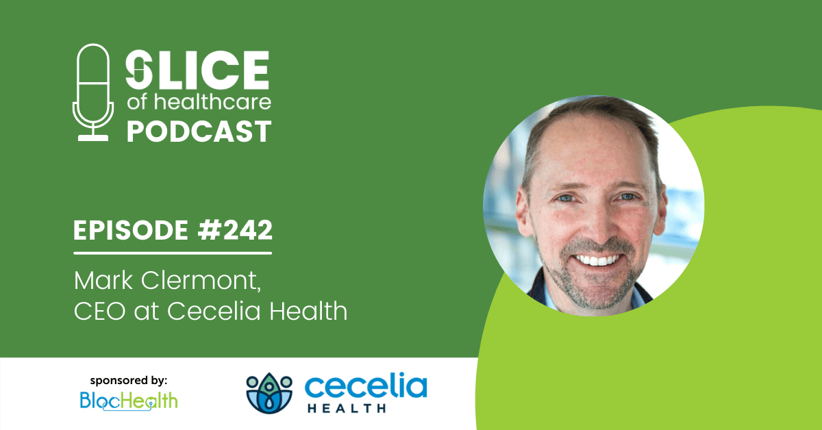 #242 - Mark Clermont, CEO at Cecelia Health (ViVE 2022)