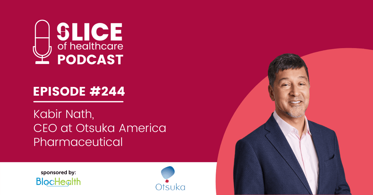 #244 - Kabir Nath, CEO at Otsuka America Pharmaceutical (ViVE 2022)
