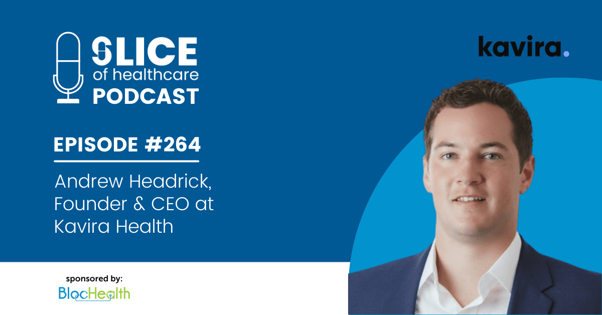 #264 - Andrew Headrick, Founder & CEO at Kavira Health