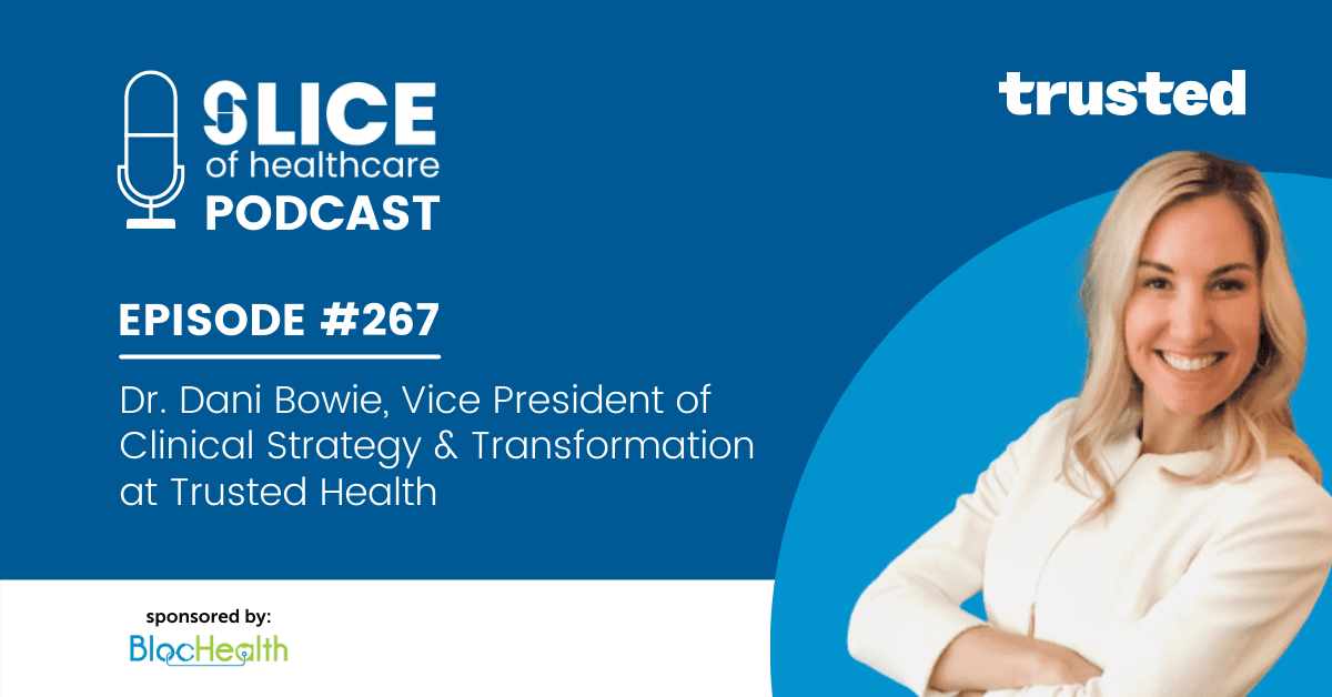 #267 - Dr. Dani Bowie, Vice President of Clinical Strategy & Transformation at Trusted Health