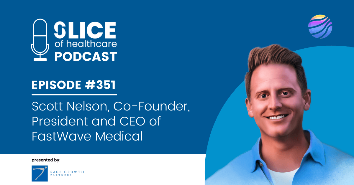 #351 - Scott Nelson, Co-Founder, President and CEO of FastWave Medical