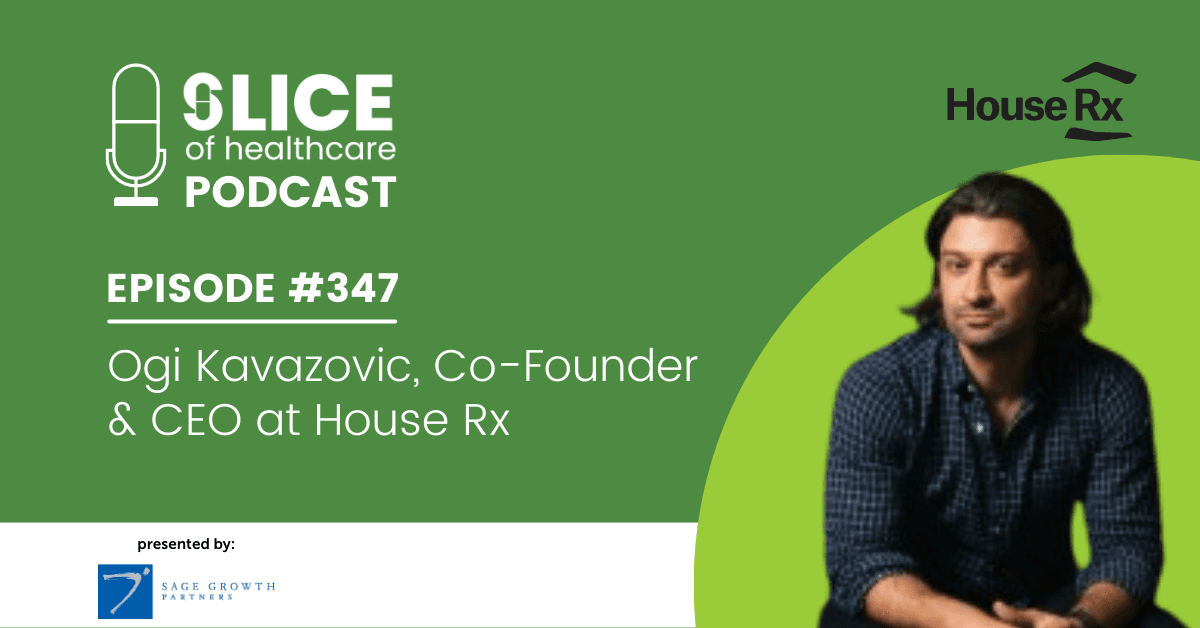 347 - Ogi Kavazovic, Co-Founder & CEO at House Rx
