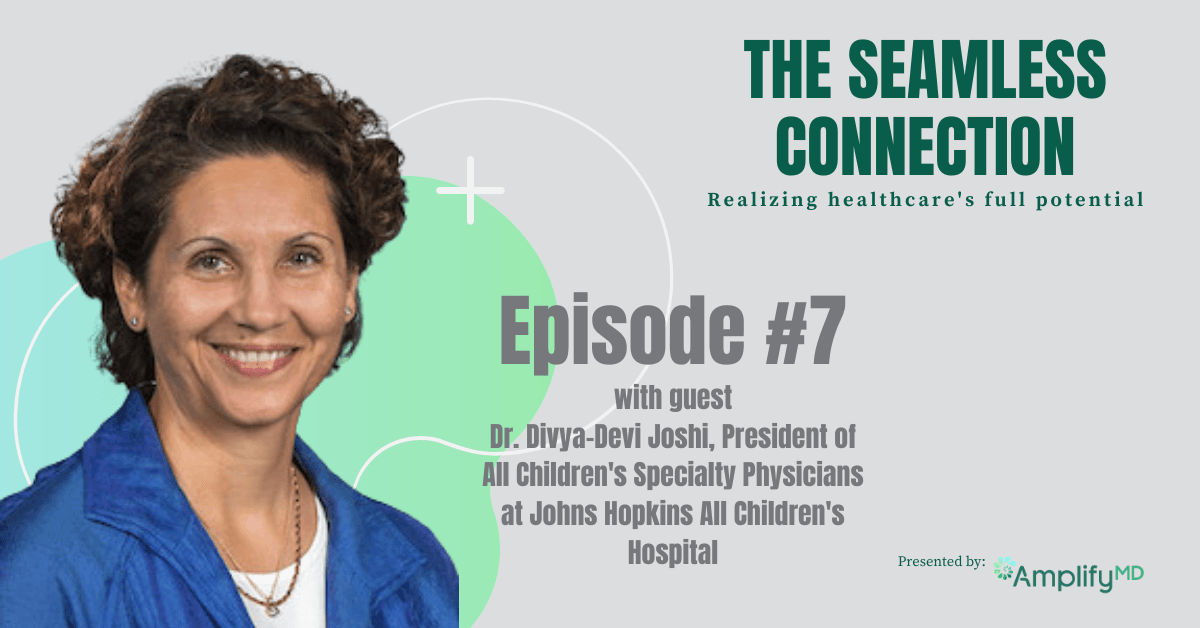 #7 - Physician Leadership within Health Systems, featuring Dr. Divya-Devi Joshi, President of All Children's Specialty Physicians at Johns Hopkins All Children's Hospital