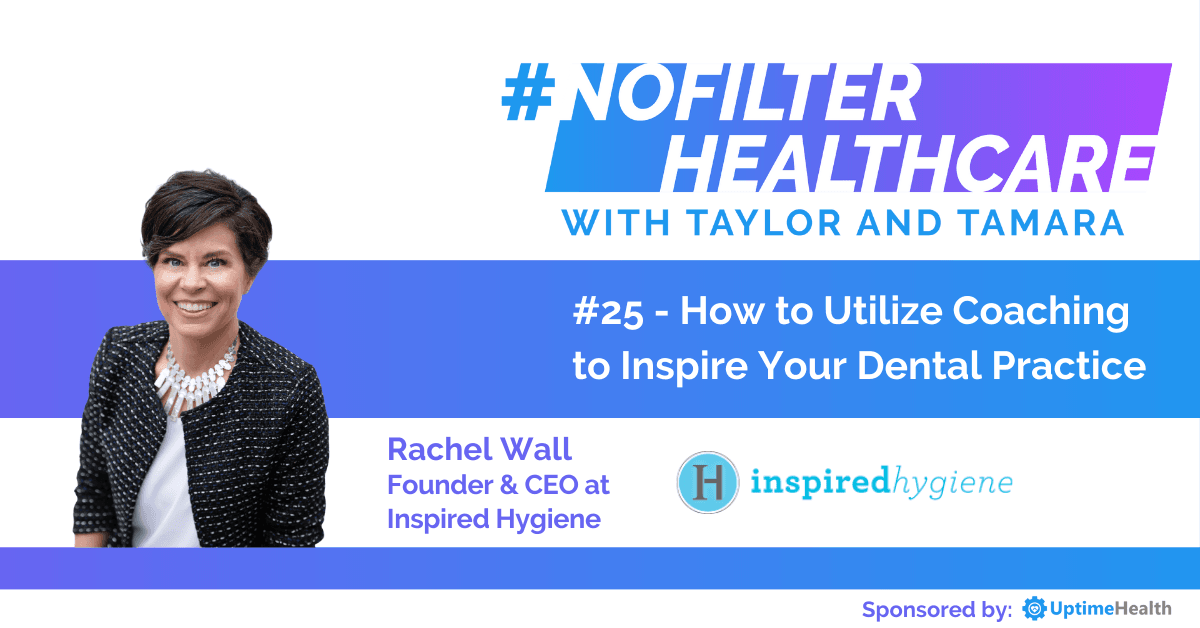 #25 - How to Utilize Coaching to Inspire Your Dental Practice (Rachel Wall, Founder & CEO at Inspired Hygiene)