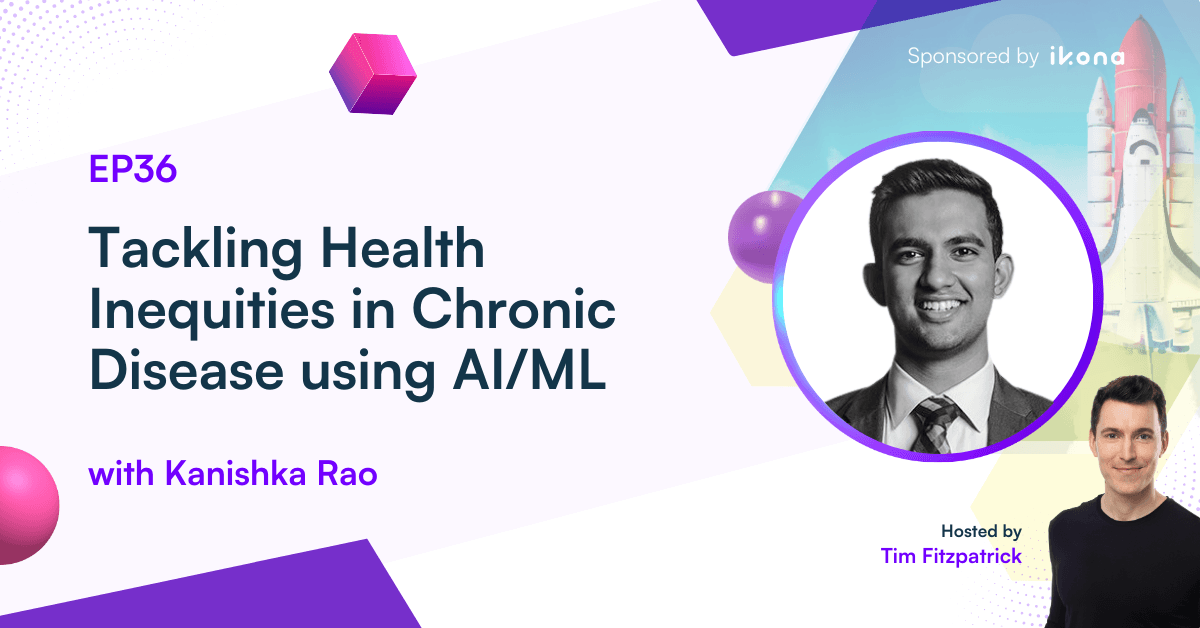 Episode 36: Tackling Health Inequities in Chronic Disease using AI/ML with Kanishka Rao, COO and Co-Founder of Carenostics - cover image
