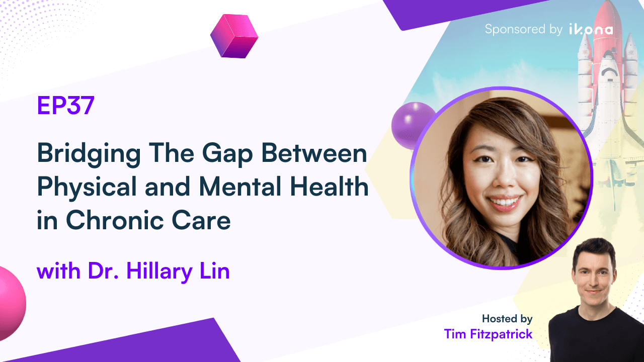 Episode 37: Bridging The Gap Between Physical and Mental Health in Chronic Care with Dr. Hillary Lin, Co-Founder and CEO of Curio - cover image