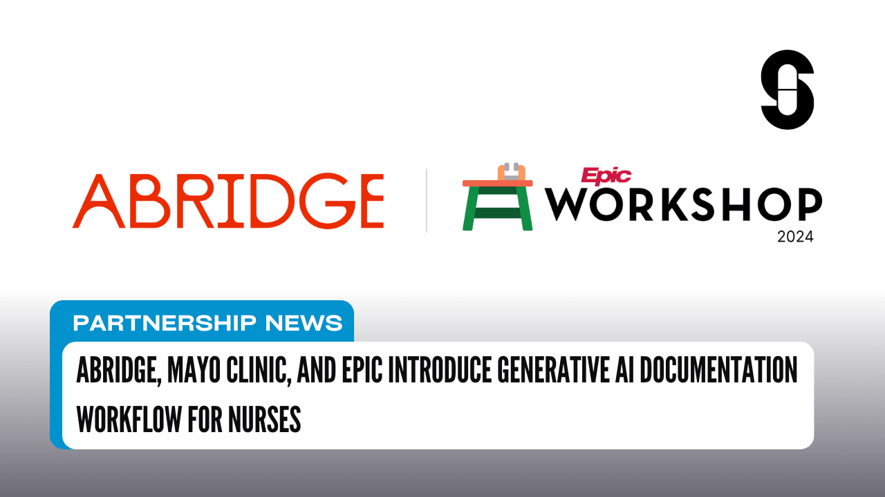 Abridge, Mayo Clinic, and Epic Introduce Generative AI Documentation Workflow for Nurses
