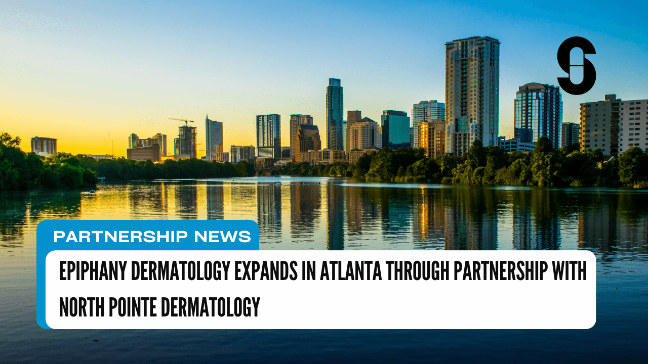 Epiphany Dermatology Expands in Atlanta through Partnership with North Pointe Dermatology