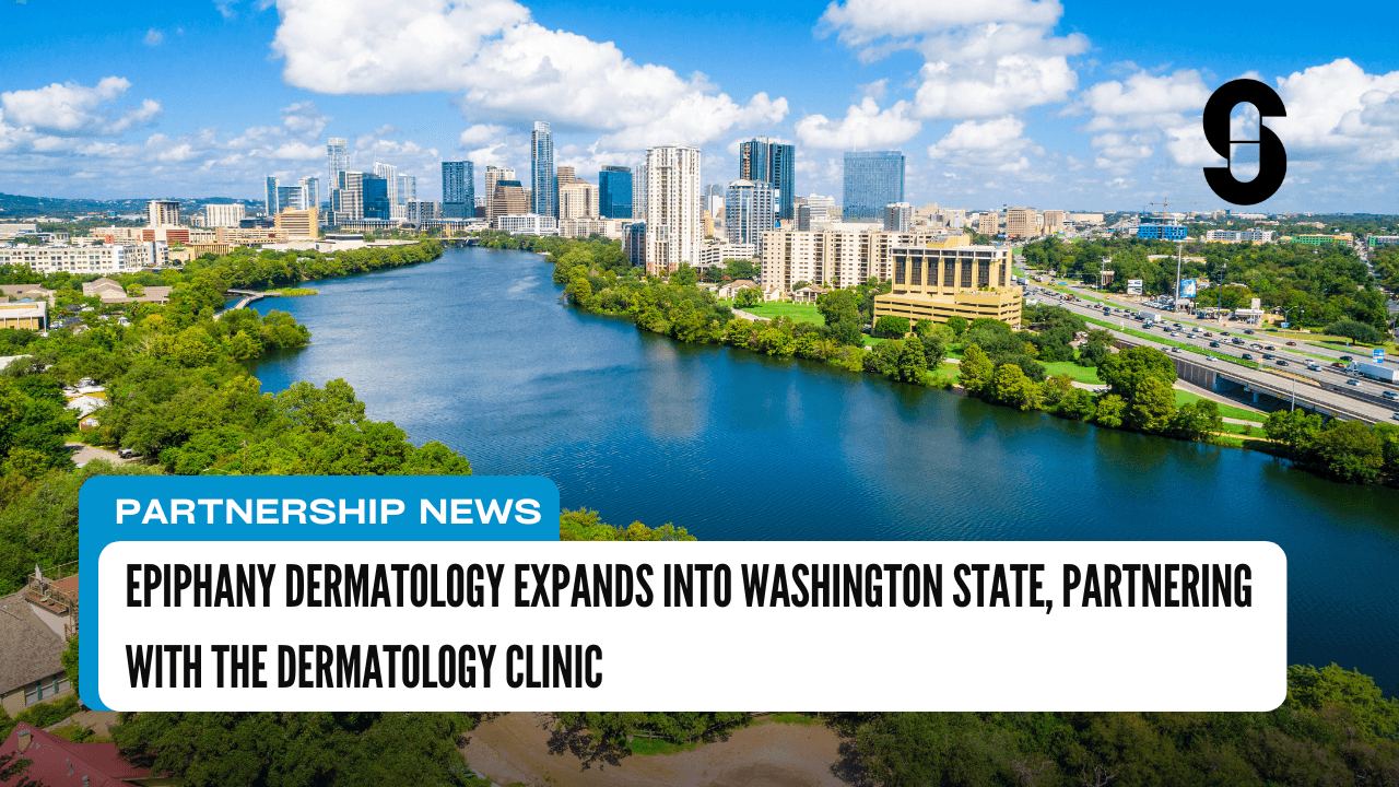 Epiphany Dermatology Expands into Washington State, Partnering with The Dermatology Clinic