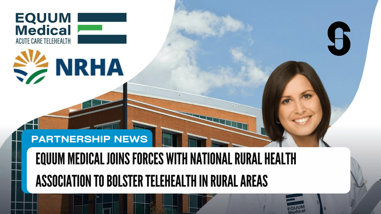 Equum Medical Joins Forces with National Rural Health Association to Bolster Telehealth in Rural Areas