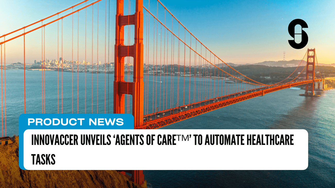 Innovaccer Unveils ‘Agents of Careᵀᴹ’ to Automate Healthcare Tasks