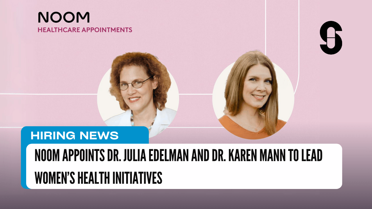 Noom Appoints Dr. Julia Edelman and Dr. Karen Mann to Lead Women’s Health Initiatives