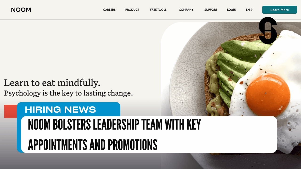 Noom Bolsters Leadership Team with Key Appointments and Promotions
