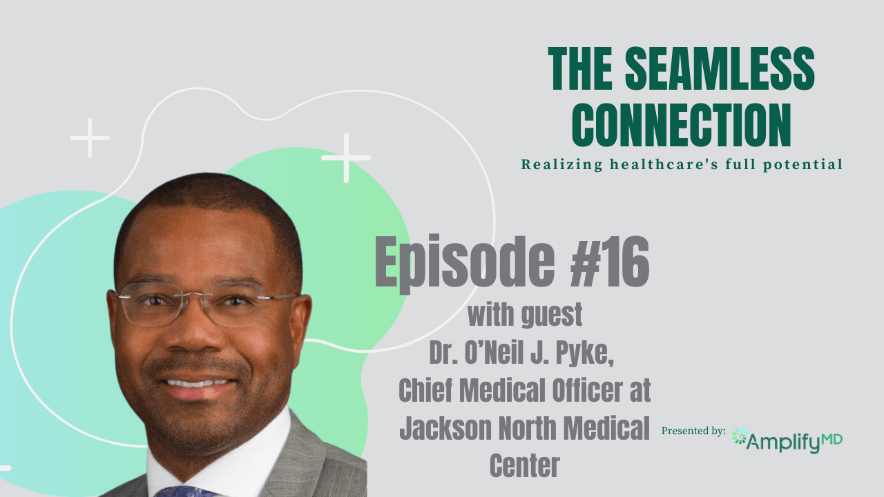 #16 - Dr. O’Neil J. Pyke, Chief Medical Officer, Jackson North Medical Center