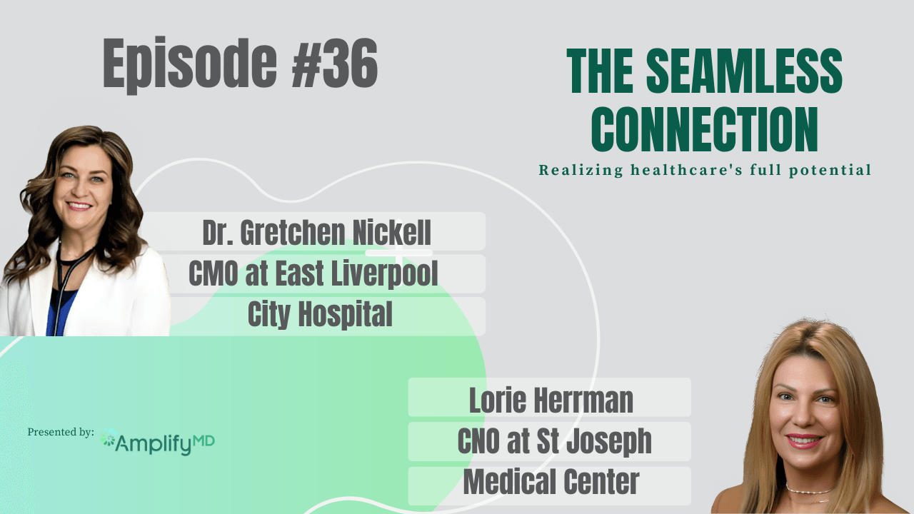 #36 – Dr. Gretchen Nickell, CMO at East Liverpool Hospital & Lorie Herrman, CNO at St Joseph Medical Center