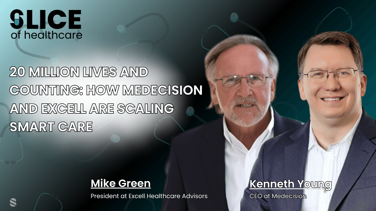 #525 - Kenneth Young, CEO at Medecision and Mike Green, Managing Partner at Excell Healthcare Advisors - cover image
