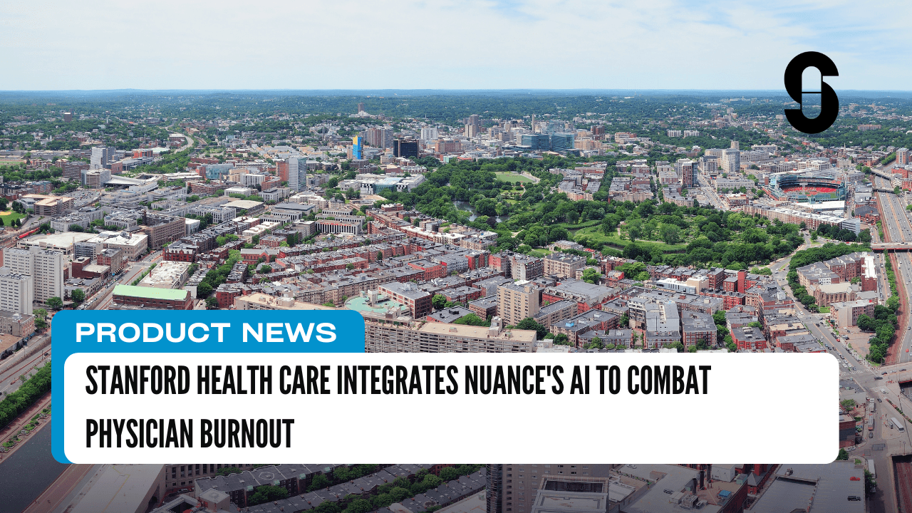 Stanford Health Care Integrates Nuance’s AI to Combat Physician Burnout